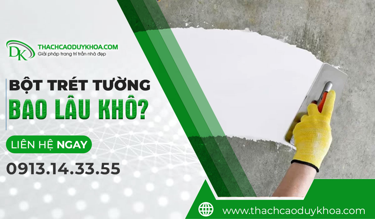 Trả lời việc bột trét tường bao lâu khô cùng Thạch cao Duy Khô